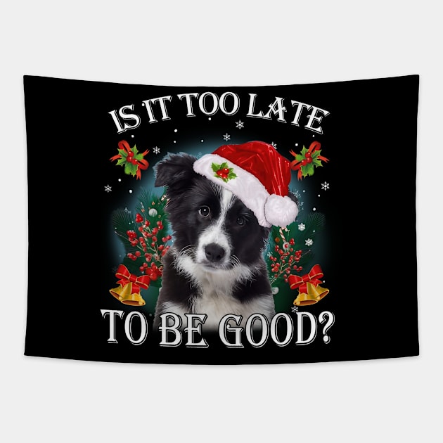 Santa Border Collie Christmas Is It Too Late To Be Good Tapestry by TATTOO project