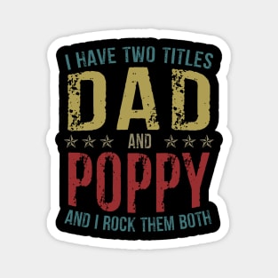 I Have Two Titles Dad And Poppy And I Rock Them Both Magnet