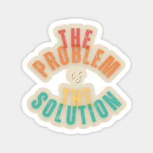 The problem is the solution Magnet