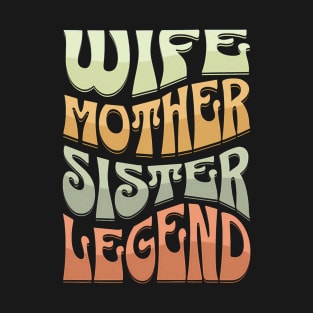 Wife Mother Sister Legend T-Shirt