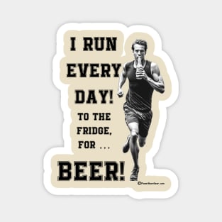 I Run Everyday For Beer! Magnet