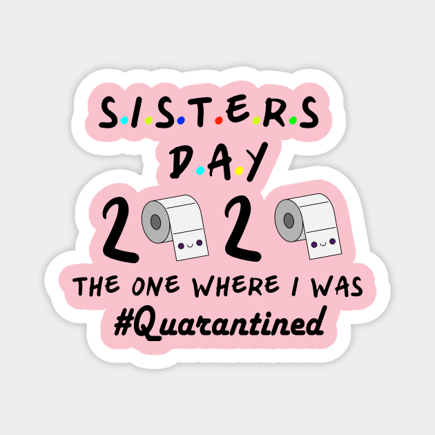Sisters 2020 the one where they were quarantined Magnet by designs4up