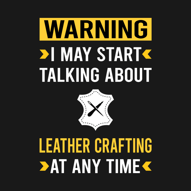 Warning Leather Crafting Craft Leathercraft Leatherwork Leatherworking by Good Day