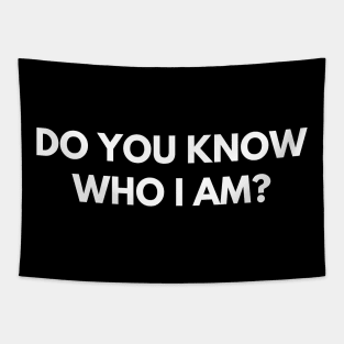 Do You Know Who I Am? Funny Sarcastic Statement Saying Tapestry