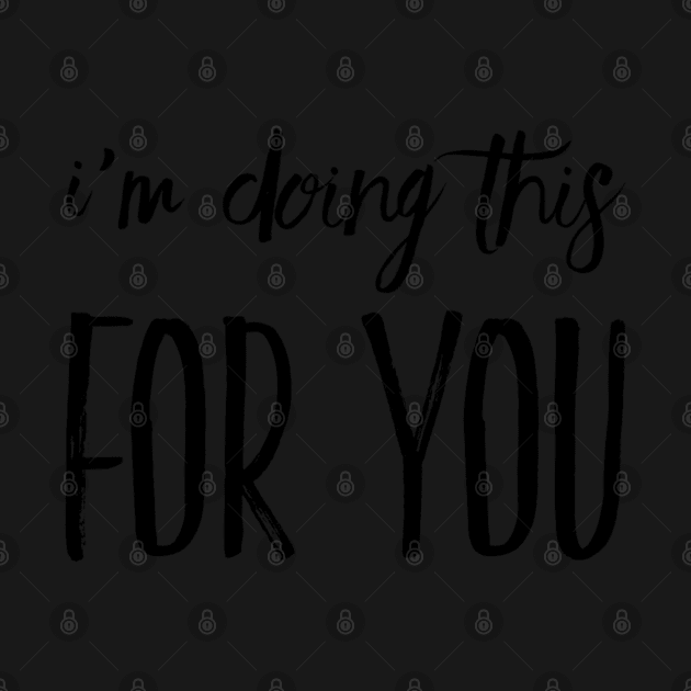 I'm doing this for you mask by dutchlovedesign