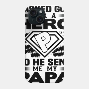 I Asked God for a hero so he sent me my papa Phone Case