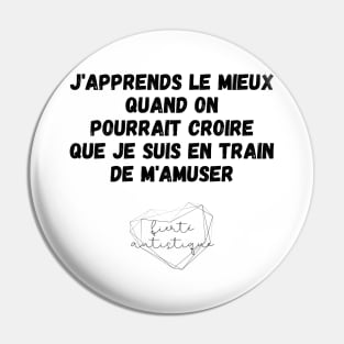 Autisme J'apprends le mieux quand on pourrait croire que je suis en train de m'amuser Fierté autistique Apprendre différemment Différence Enfant Autiste TSA Pin