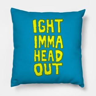 Ight Imma Head Out Meme Pillow
