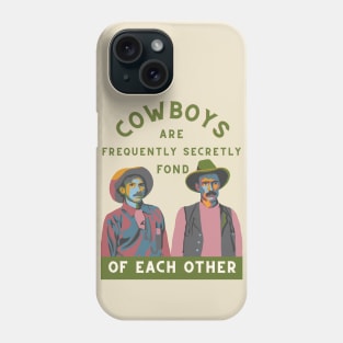 Cowboys are Often Secretly Fond of Each Other Phone Case