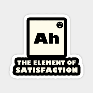 The Element Of Satisfaction Magnet