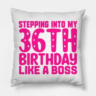 Stepping Into My 36th Birthday Like A Boss Pillow