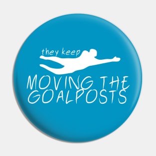 Moving the Goalposts Pin