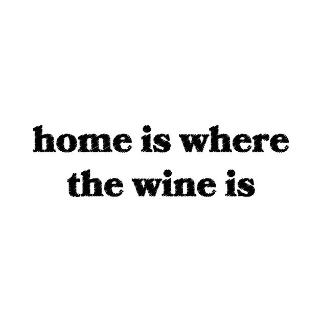 Home is Where the Wine Is by Sthickers