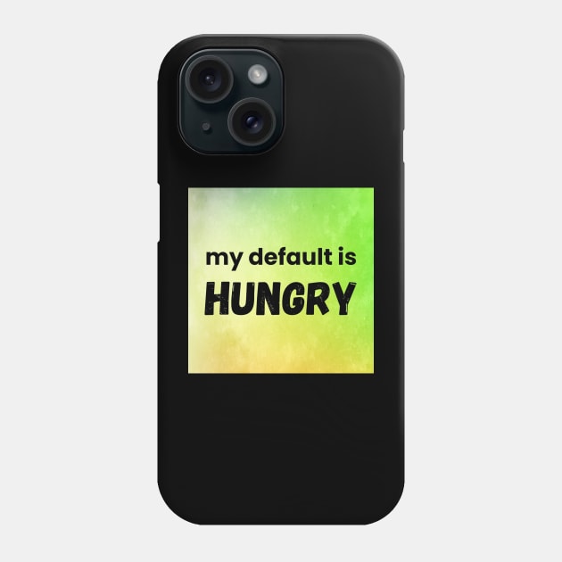 My Default Is Hungry Phone Case by Emma Lorraine Aspen