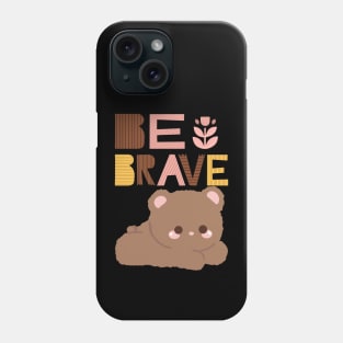 Be brave Phone Case