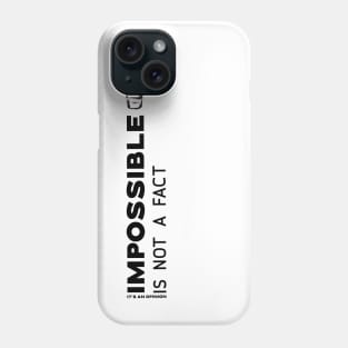 Impossible is not fact. It's an opinion Phone Case