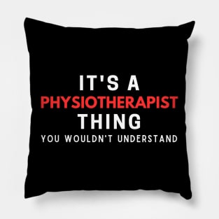 It's A Physiotherapist Thing You Wouldn't Understand Pillow