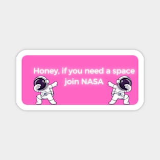 honey if you need space join nasa Magnet