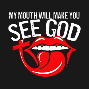 My Mouth Will Make You See God T-Shirt