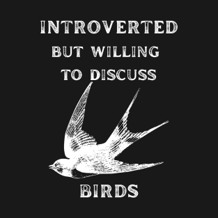 Introverted but Willing to Discuss Birds T-Shirt