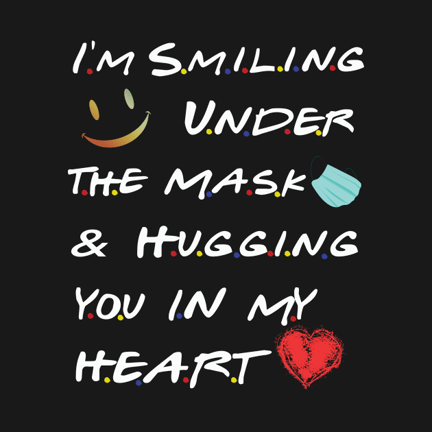 I’m Smiling Under The Mask And Hugging You In My Heart Gift by BuzzTeeStore