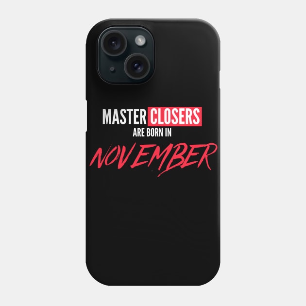 Master Closers are born in November Phone Case by Closer T-shirts