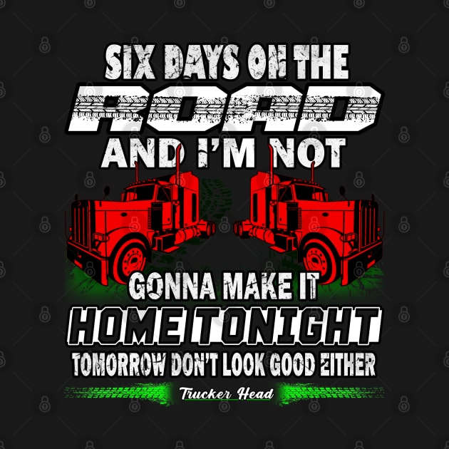 Six Days On The Road #TruckDriver Truckers Trucker Heroes by Trucker Heroes