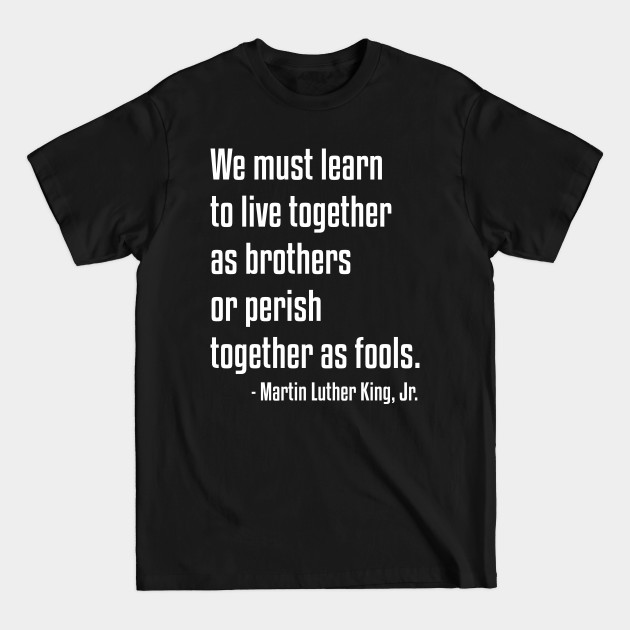 Disover We must learn to live together | MLK | African American | Black Lives - Black Lives Matter - T-Shirt