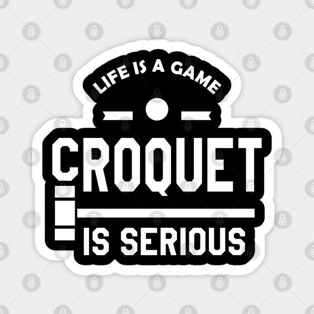 Croquet - Life is a game croquet is serious Magnet by KC Happy Shop