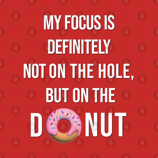 My focus is definitely not on the hole, but on the donut. by Teesagor