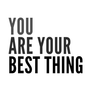 You are your best thing T-Shirt