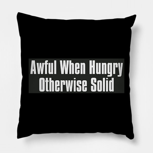 Awful when Hungry Otherwise Solid Pillow by The Directory