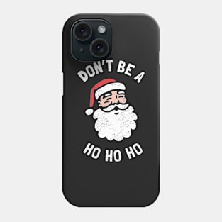 Don't Be A Ho Ho Ho Phone Case