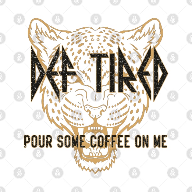 def tired pour some coffee on me by Ghani Store