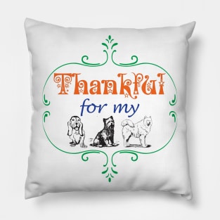 Thankful for my DOGS Dog Lover Pet Lovers Pets Owner Family Pillow