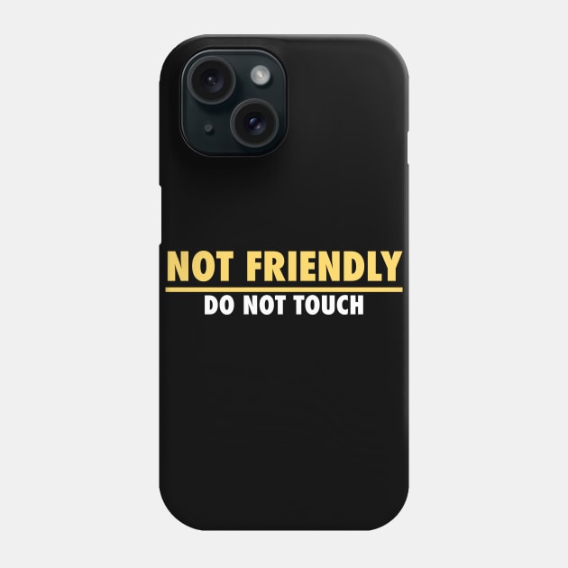 Not Friendly, do not touch, funny Phone Case by PNFDesigns