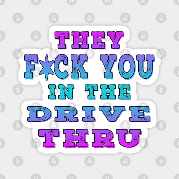 They F You In The Drive Thru Blue Magnet by Shawnsonart