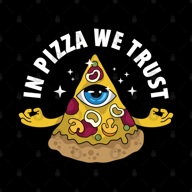 In Pizza We Trust by spacedowl