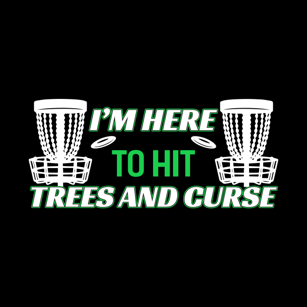 I'm Here To Hit Trees And Curse by Quotes NK Tees