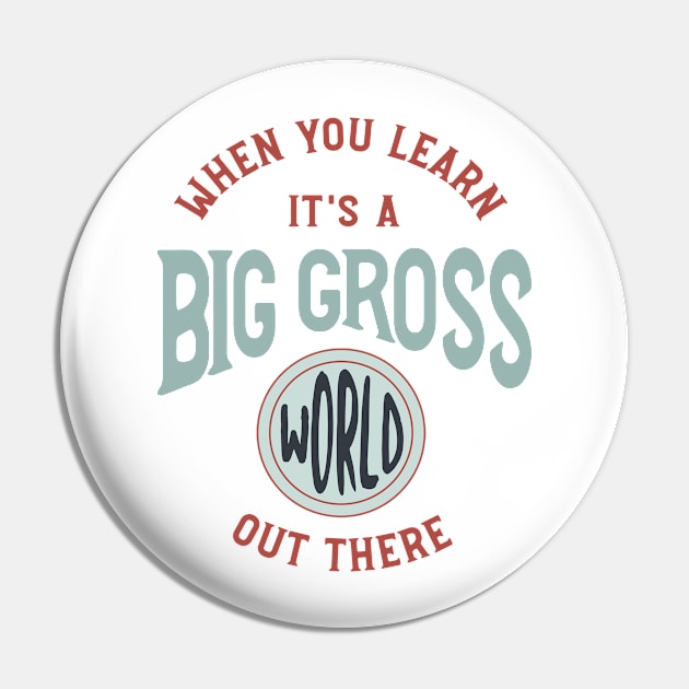 When You Learn It's a Big Gross World Out There Pin by whyitsme