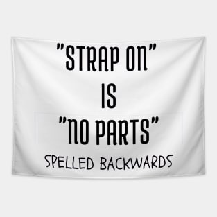 "Strap on" is "no parts" spelled backwards Tapestry