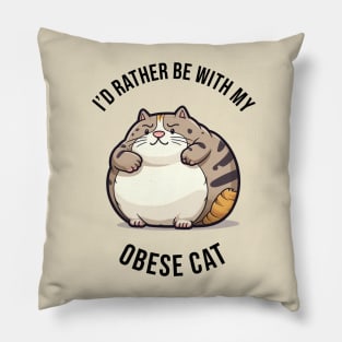 I'd rather be with my Obese Cat Pillow