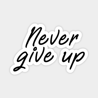 Never give up shirt - positive message black edition Magnet