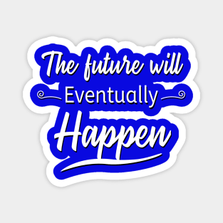 The Future Will Eventually Happen Magnet