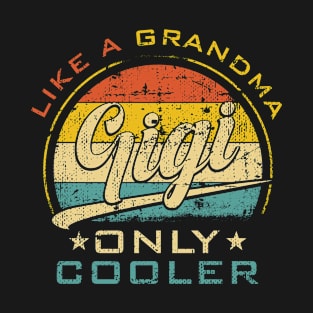 Gigi Like Grandma Only Cooler Funny Mother's Day T-Shirt