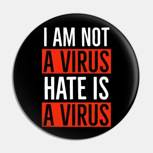 I Am Not A Virus - Hate Is A Virus Pin