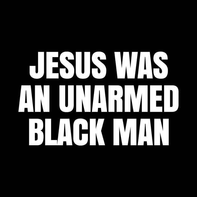 JESUS WAS AN UNARMED BLACK MAN by HelloShop88