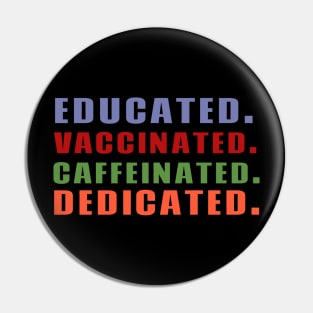 Educated Vaccinated Caffeinated Dedicated Pin