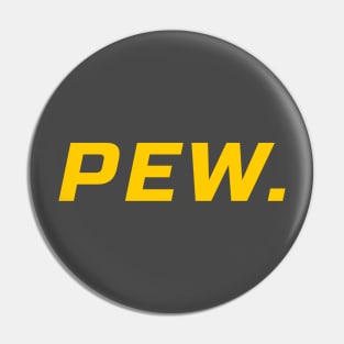 PEW. Pin