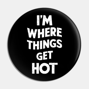 I'm where things get hot firefighting Pin